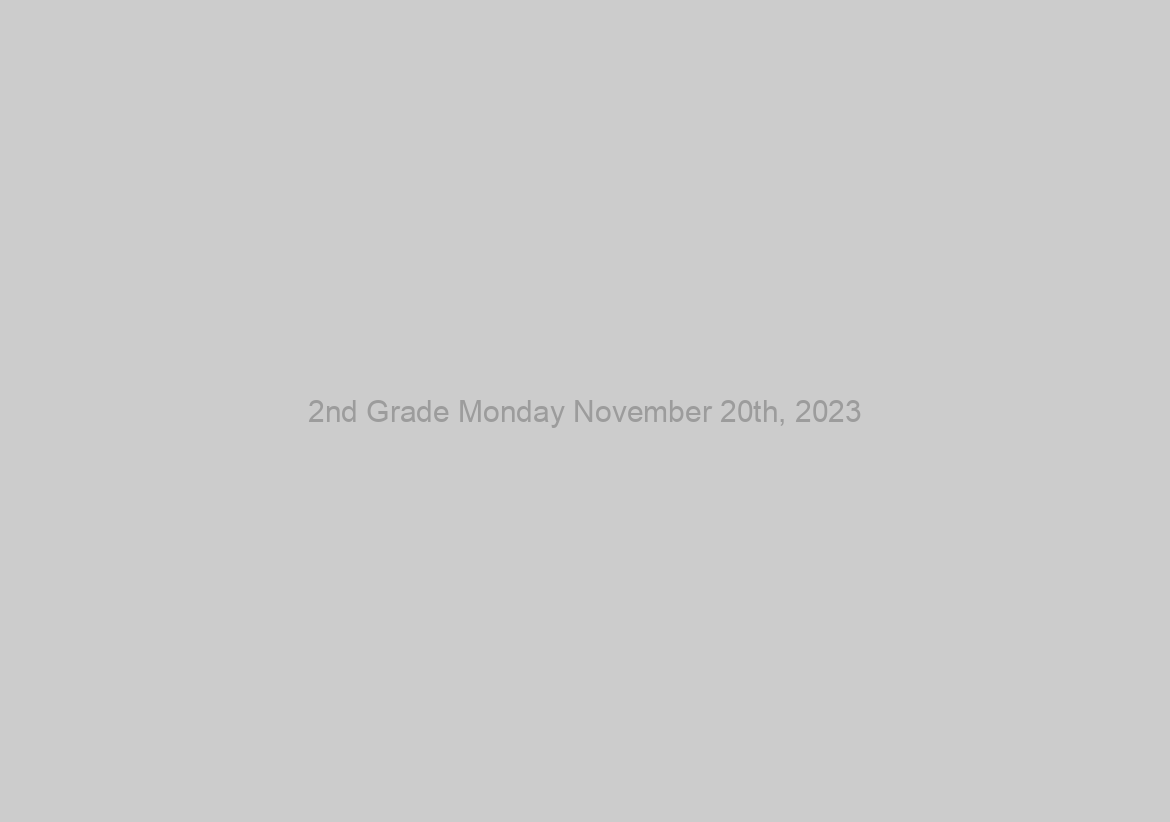 2nd Grade Monday November 20th, 2023
